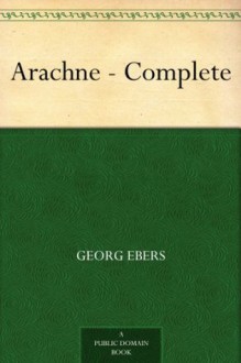 Arachne - Complete - Georg Ebers, Mary J. Safford