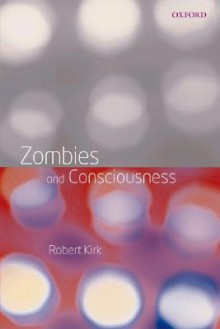 Zombies and Consciousness - Robert Kirk