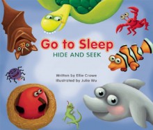 Go to Sleep, Hide and Seek - Ellie Crowe, Julie Wu