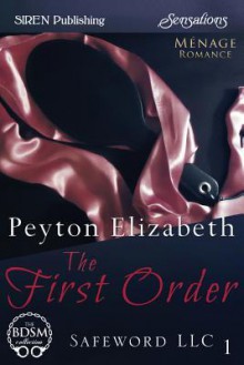 The First Order [Safeword LLC 1] (Siren Publishing Sensations) - Peyton Elizabeth
