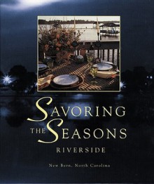 Savoring the Seasons Riverside - Craven Regional Medical Center Foundatio, Favorite Recipes Press