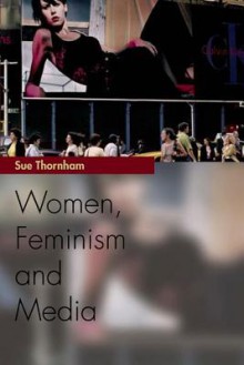 Women, Feminism and the Media - Sue Thornham