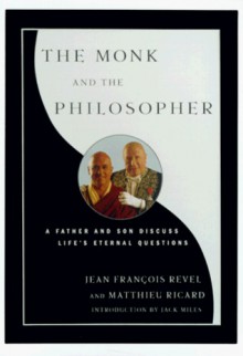 The Monk and the Philosopher : A Father and Son Discuss the Meaning of Life - Jean-François Revel, Matthieu Ricard