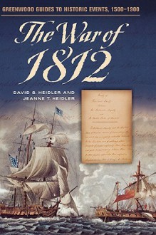 The War of 1812 - David S. Heidler, Jeanne T. Heidler