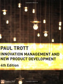 Innovation Management and New Product Development - Paul Trott