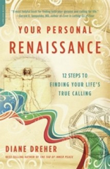 Your Personal Renaissance: 12 Steps to Finding Your Life's True Calling - Diane Dreher