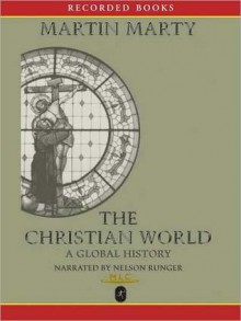 The Christian World: A Global History (MP3 Book) - Martin E. Marty, Nelson Runger