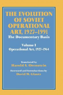 The Evolution of Soviet Operational Art 1927-1991: Volume I - Harold S. Orenstein