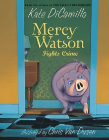 Mercy Watson Fights Crime - Kate DiCamillo, Chris Van Dusen