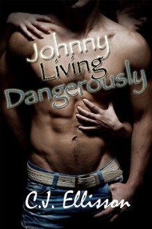 Johnny Living Dangerously - C.J. Ellisson