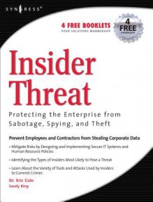 Insider Threat: Protecting the Enterprise from Sabotage, Spying, and Theft: Protecting the Enterprise from Sabotage, Spying, and Theft - Eric Cole, Sandra Ring