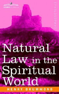 Natural Law in the Spiritual World - Henry Drummond