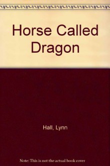 A Horse Called Dragon - Lynn Hall, Joseph Cellini