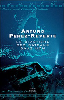 Le cimetière des bateaux sans nom - Arturo Pérez-Reverte