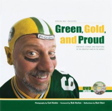 Green, Gold, and Proud: The Green Bay Packers: Portraits, Stories, and Traditions of the Greatest Fans in the World - Bart Starr, Bart Starr, Bob Harlan