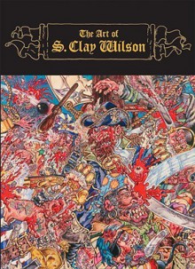 The Art of S. Clay Wilson - S. Clay Wilson