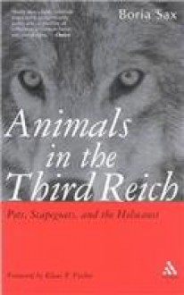 Animals in the Third Reich: Pets, Scapegoats, and the Holocaust - Boria Sax