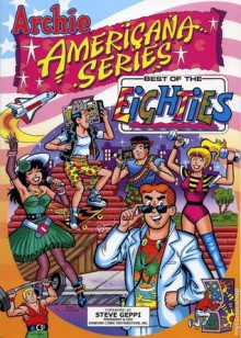 Archie Americana Series: Best of the Eighties, Vol. 1 - John L. Goldwater, Steve Geppi, Michael I. Silberkleit