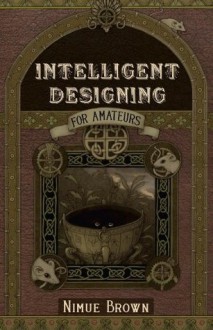 Intelligent Designing for Amateurs - Nimue Brown