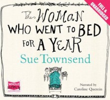 The Woman Who Went to Bed for a Year (Unabridged Audiobook) - Sue Townsend, narrated by Caroline Quentin