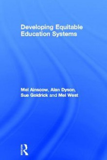 Developing Equitable Education Systems - Mel Ainscow, Alan Dyson, Susan Goldrick, Mel West