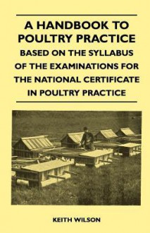 A Handbook to Poultry Practice - Based on the Syllabus of the Examinations for the National Certificate in Poultry Practice - Keith Wilson