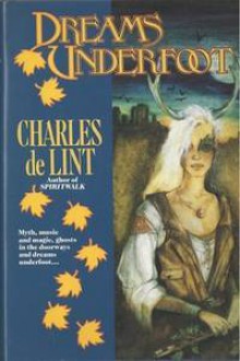 Dreams Underfoot: The Newford Collection (Newford Book 1) - Charles de Lint