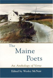 The Maine Poets: An Anthology Of Verse - Wesley McNair