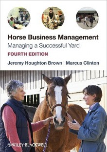 Horse Business Management: Managing a Successful Yard - Jeremy Brown, Marcus Clinton