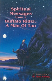 Spiritual Messages from a Buffalo Rider, A Man of Tao - Hua-Ching Ni