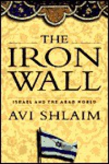 The Iron Wall: Israel and the Arab World - Avi Shlaim