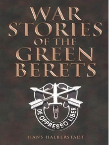 War Stories of the Green Berets - Hans Halberstadt