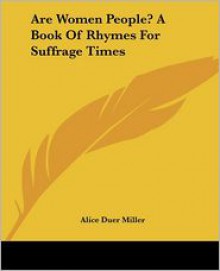 Are Women People? A Book Of Rhymes For Suffrage Times - Alice Duer Miller