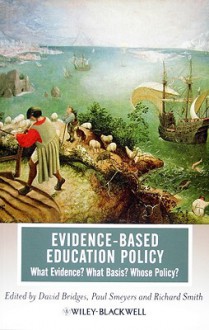 Evidence-Based Education Policy: What Evidence What Basis Whose Policy - David Bridges, Paul Smeyers, Richard Smith