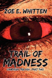 Trail of Madness - Zoe E. Whitten