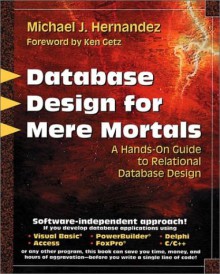 Database Design for Mere Mortals: A Hands-On Guide to Relational Database Design - Michael J. Hernandez