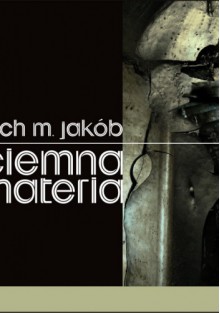 Ciemna materia - Lech M. Jakób