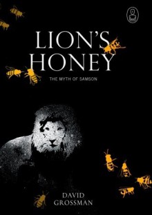 Lion's Honey: The Myth of Samson (Myths series) - David Grossman, Stuart Schoffman