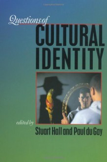 Questions of Cultural Identity - Stuart Hall, Paul du Gay