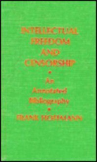 Intellectual Freedom and Censorship: An Annotated Bibliography - Frank Hoffmann