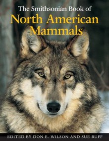 The Smithsonian Book of North American Mammals (Natural History) - Don E. Wilson, Sue Ruff