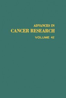 Advances In Cancer Research, Volume 42 - George Klein, Sidney Weinhouse