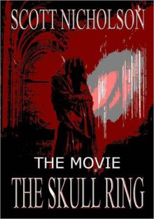 The Skull Ring: The Movie - Scott Nicholson