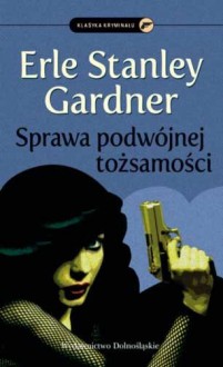 Sprawa podwójnej tożsamości - Erle Stanley Gardner