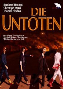 Die Untoten - Bernhard Hennen, Jonas Wolf, Thilo Corzilius, Oliver Dierssen, Victoria Schlederer, Christoph Marzi, Thomas Plischke