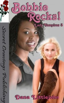 Bobbie Rocks! (Lady Vampires 3) - Dana Littlejohn