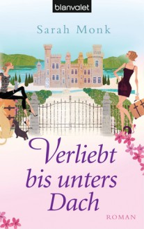 Verliebt Bis Unters Dach Roman - Sarah Monk, Annette Charpentier