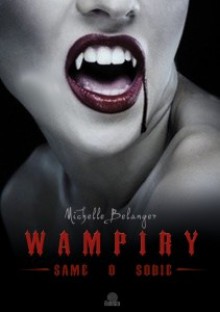 Wampiry - same o sobie - Michelle Belanger, Maciej Lorenc, Kris Steaveson, Jodi Lee