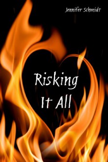 Risking It All - Jennifer Schmidt