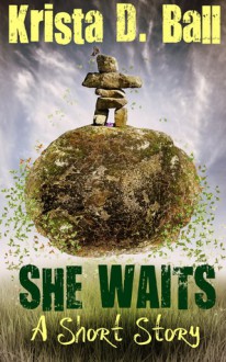 She Waits: A Short Story - Krista D. Ball